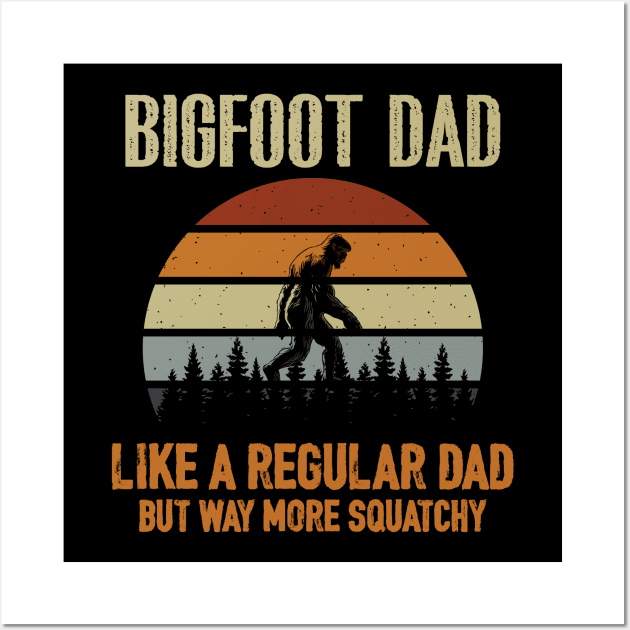 Bigfoot Dad Like a Regular Dad T-Shirt Wall Art by busines_night